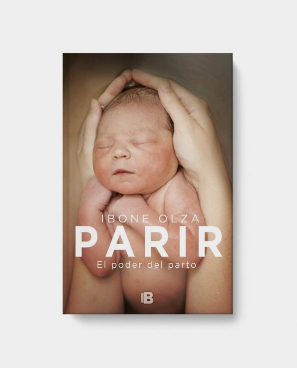 Libro Parir - El poder del parto de Ibone Olza, un libro que relata la experiencia por la que puede pasar una mujer durante el parto